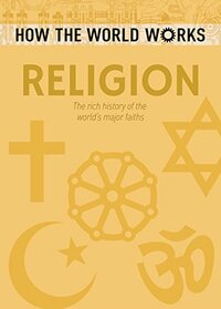 How the World Works: Religion: The rich history of the world's major faiths (How the World Works, 2)
