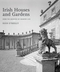 Irish Houses and Gardens: From the Archives of <I>Country Life<I>