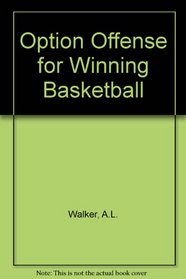 Option Offense for Winning Basketball