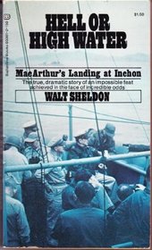 Hell or high water;: MacArthur's landing at Inchon