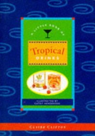 A Little Book of Tropical Drinks (The pleasures of drinking)