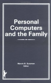 Personal Computers and the Family (Marriage and Family Review Series)