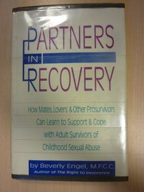 Partners in Recovery: How Mates, Lovers and Other Prosurvivors Can Learn to Support and Cope With Adult Survivors of Childhood Sexual Abuse