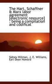 The Hart, Schaffner & Marx labor agreement [electronic resource]: being a compilation and codificat