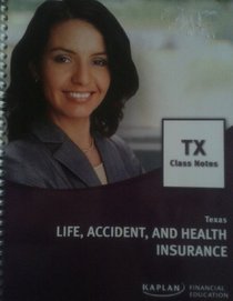 Texas Life, Accident, and Health Insurance: Texas Class Notes (Kaplan Financial Education)