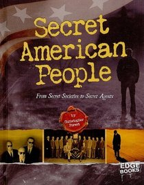 Secret American People: From Secret Societies to Secret Agents (Edge Books)