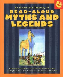 An Illustrated Treasury of Read-Aloud Myths and Legends: More than 40 of the World's Best-Loved Myths and Legends Including Greek, Roman, Celtic, Scandinavian, ... Indian, Mexican, and Many More (Read-Aloud)
