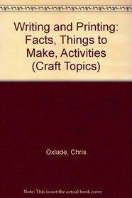 Writing and Printing: Facts, Things to Make, Activities (Craft Topics)
