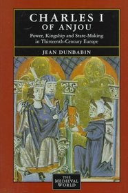 Charles I of Anjou: Power, Kingship and State-Making in Thirteenth-Century Europe (The Medieval World)