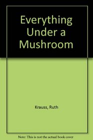 Everything Under a Mushroom