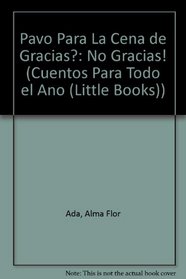 Pavo Para La Cena De Gracias?/turkey For Thanksgiving?: No Gracias!/no Thank You! (Cuentos Para Todo el Ano (Little Books))