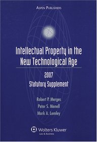 Intellectual Property in the New Technological Age: 2007 Statutory (Statutory Supplement)