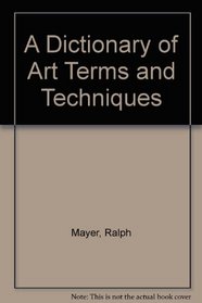 A Dictionary of Art terms and Techniques (A Crowell reference book)