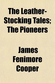 The Leather-Stocking Tales; The Pioneers