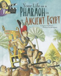 Your Life as a Pharaoh in Ancient Egypt (Nonfiction Picture Books: the Way It Was)