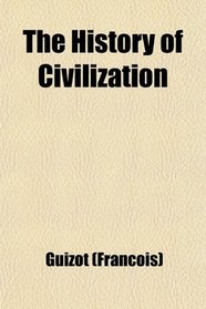 The History of Civilization (Volume 1); From the Fall of the Roman Empire to the French Revolution