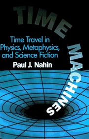 Time Machines: Time Travel in Physics, Metaphysics, and Science Fiction