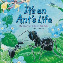 It's an Ant's Life: My Story of Life in the Nest