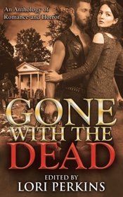 Gone with the Dead: An Anthology of Romance and Horror