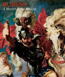 Rubens: A Master in the Making (National Gallery London Publications)