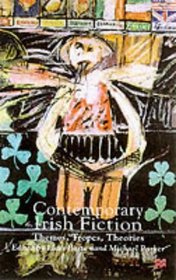Contemporary Irish Fiction : Themes, Tropes, Theories
