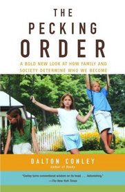 The Pecking Order : A Bold New Look at How Family and Society Determine Who We Become