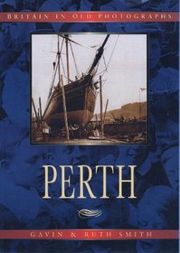 Perth in Old Photographs (Britain in Old Photographs)