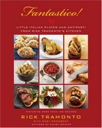 Fantastico: Little Italian Plates and Antipasti from Rick Tramonto's Kitchen