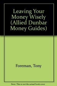 Leaving Your Money Wisely (Allied Dunbar Money Guides)