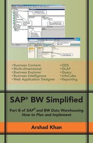 SAP BW Simplified: Part B of SAP and BW Data Warehousing How to Plan and Implement