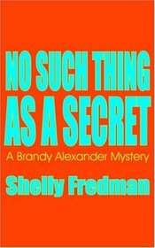 No Such Thing as a Secret (Brandy Alexander, Bk 1)