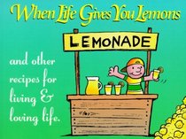 When Life Gives You Lemons Gift Book: And Other Recipes For Living & Loving Life (Keep Coming Back Books)