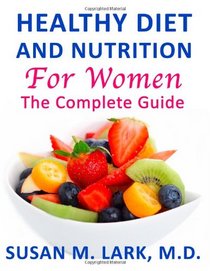 Healthy Diet and Nutrition for Women: The Complete Guide