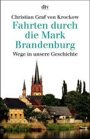 Fahrten durch die Mark Brandenburg. Wege in unsere Geschichte. ( sachbuch).