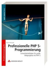 Professionelle PHP 5-Programmierung: Entwicklerleitfaden fr gro?e Webprojekte mit PHP 5