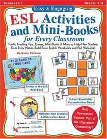 Easy  Engaging ESL Activities and Mini-Books for Every Classroom: Terrific Teaching Tips, Games, Mini-Books  More to Help New Students from Every Nation Build Basic English Vocabulary and Feel Welcome!