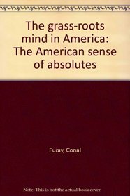 The grass-roots mind in America: The American sense of absolutes