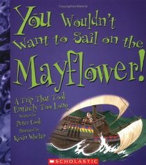 You Wouldn't Want to Sail on The Mayflower!: A Trip That Took Entirely Too Long (You Wouldn't Want to...)