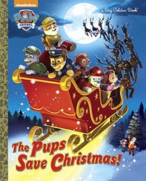 The Pups Save Christmas! (Paw Patrol) (a Big Golden Book)