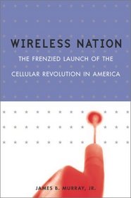 Wireless Nation: The Frenzied Launch of the Cellular Revolution in America