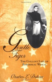 Gentle Tiger: The Gallant Life of Roberdeau Wheat