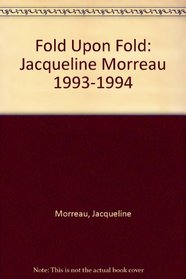 Fold Upon Fold: Jacqueline Morreau 1993-1994