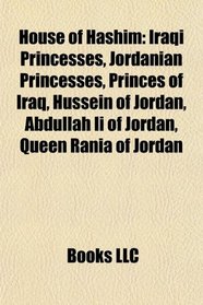 House of Hashim: Hussein of Jordan, Abdullah II of Jordan, Queen Rania of Jordan, Faisal I of Iraq, Ghazi of Iraq, Abdullah I of Jordan