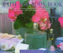 The Bath and Body Book: Creating a Private Oasis With Natural Fragrances, Scented Lotions and Decorative Effects