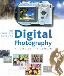 The Complete Guide To Digital Photography: Equipment and Techniques for Creative Digital Imaging