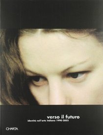 Towards the Future: Identity in Italian Art, 1990-2002 (Italian Edition)