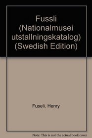 Fussli (Nationalmusei utstallningskatalog) (Swedish Edition)
