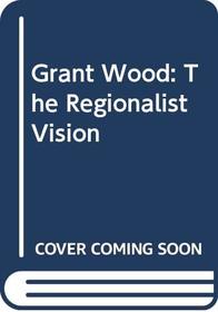 Grant Wood: The Regionalist Vision