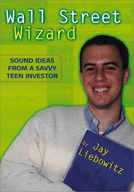 Wall Street Wizard: Sound Ideas from a Savvy Teen Investor
