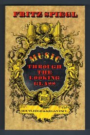 Music Through the Looking Glass: A Very Personal Kind of Dictionary of Musicians' Jargon, Shop-Talk and Nicknames, and a Mine of Information about Mus
